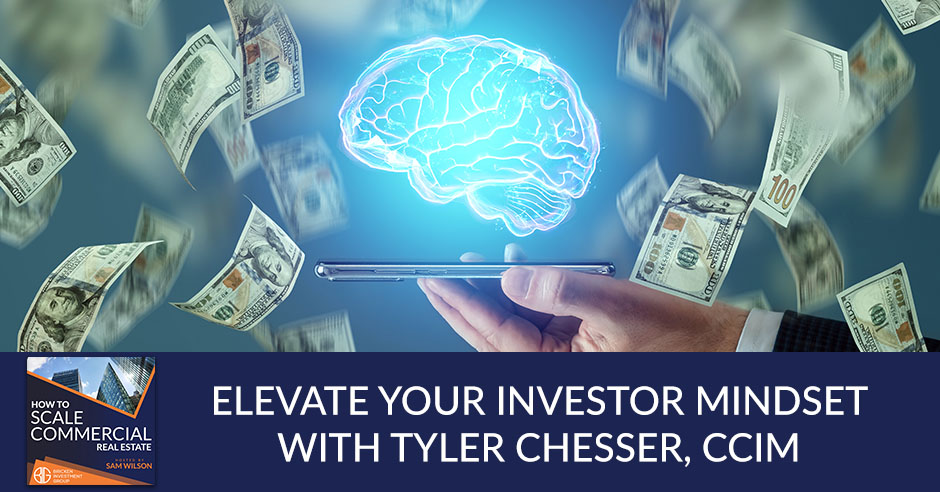 Elevate Your Investor Mindset With Tyler Chesser, CCIM