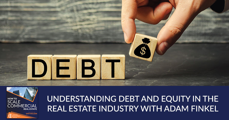 Understanding Debt And Equity In The Real Estate Industry With Adam Finkel