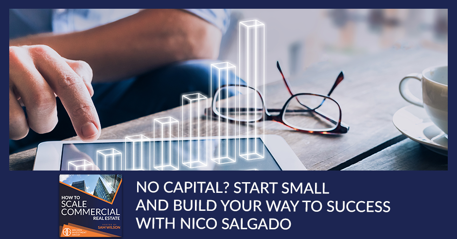 No Capital? Start Small And Build Your Way To Success With Nico Salgado