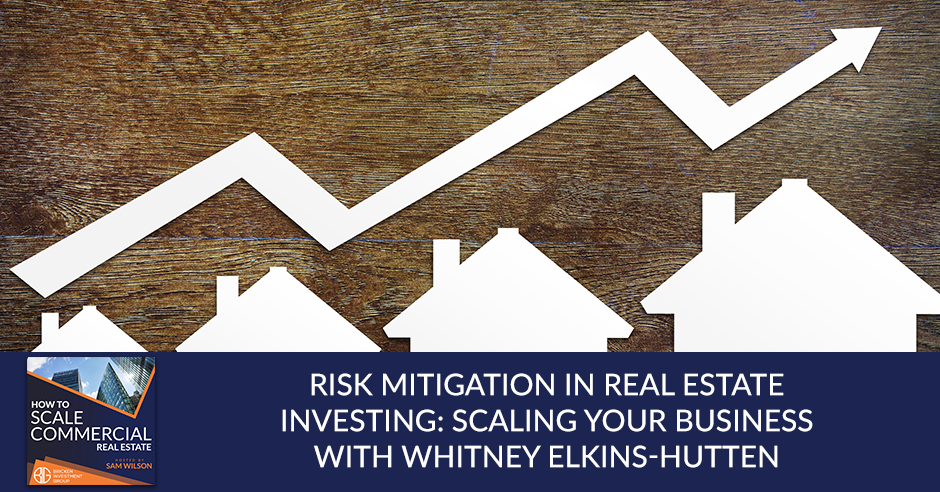 Risk Mitigation In Real Estate Investing: Scaling Your Business With Whitney Elkins-Hutten
