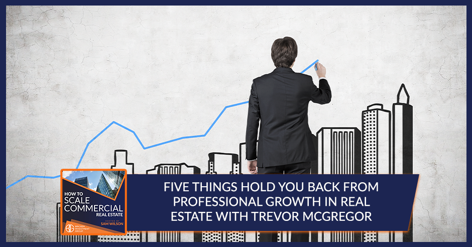 Five Things Hold You Back From Professional Growth In Real Estate With Trevor McGregor
