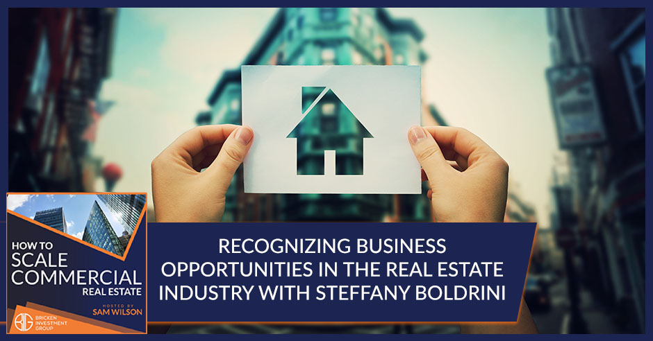 Recognizing Business Opportunities In The Real Estate Industry With Steffany Boldrini