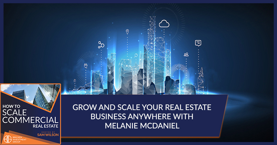 Grow And Scale Your Real Estate Business Anywhere With Melanie McDaniel