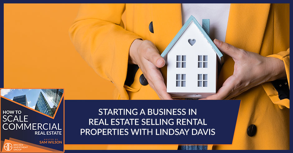 Starting A Business In Real Estate Selling Rental Properties With Lindsay Davis