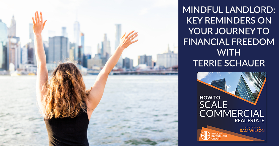 Mindful Landlord: Key Reminders On Your Journey To Financial Freedom With Terrie Schauer
