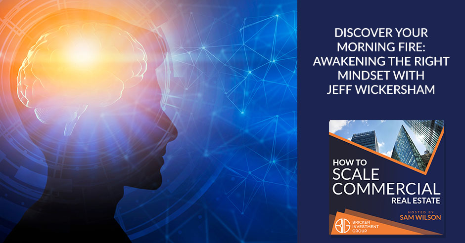 Discover Your Morning Fire: Awakening The Right Mindset With Jeff Wickersham