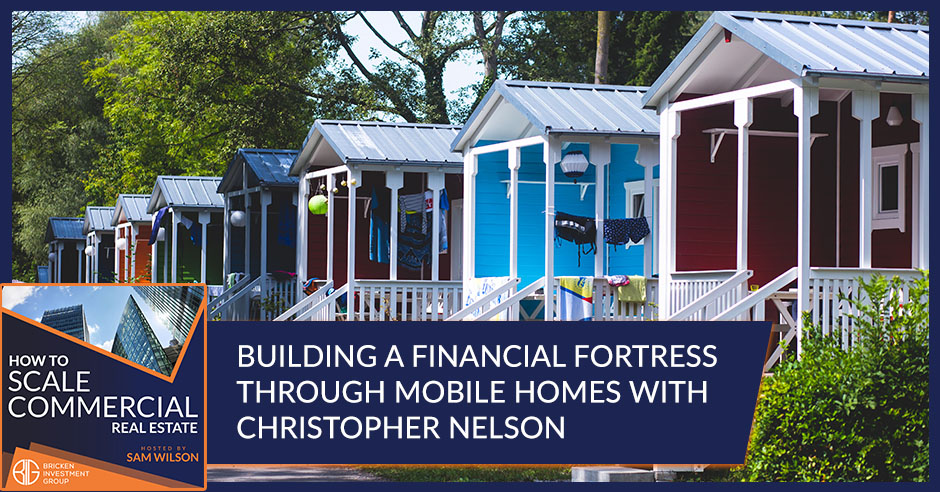 Building A Financial Fortress Through Mobile Homes With Christopher Nelson