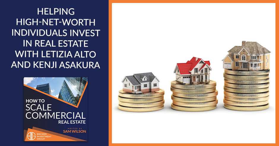 Helping High-Net-Worth Individuals Invest In Real Estate With Letizia Alto And Kenji Asakura