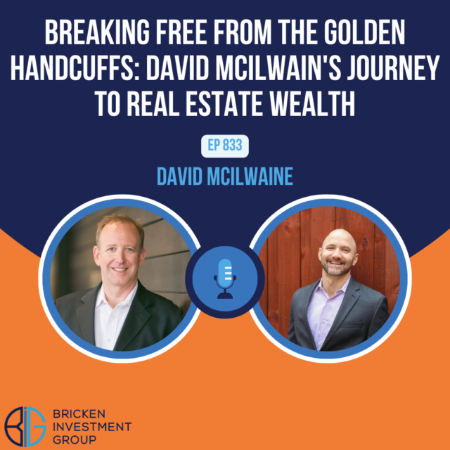 Breaking Free from the Golden Handcuffs: David McIlwain’s Journey to Real Estate Wealth